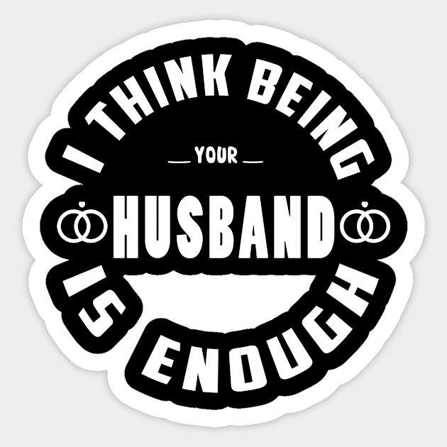 I Think Being Your Husband is Enough Sticker by hilu